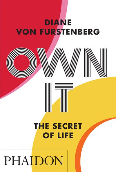 Own It: The Secret to Life by Diane von Furstenberg